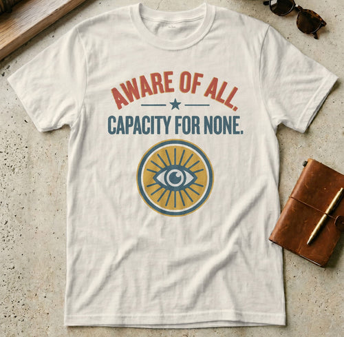 MyDesigns t-shirt S / Natural Aware of All - Capacity for None Tee