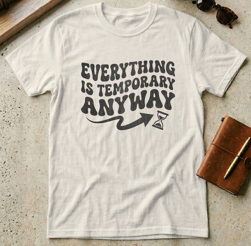 MyDesigns t-shirt S / Natural Everything is Temporary Anyway Tee