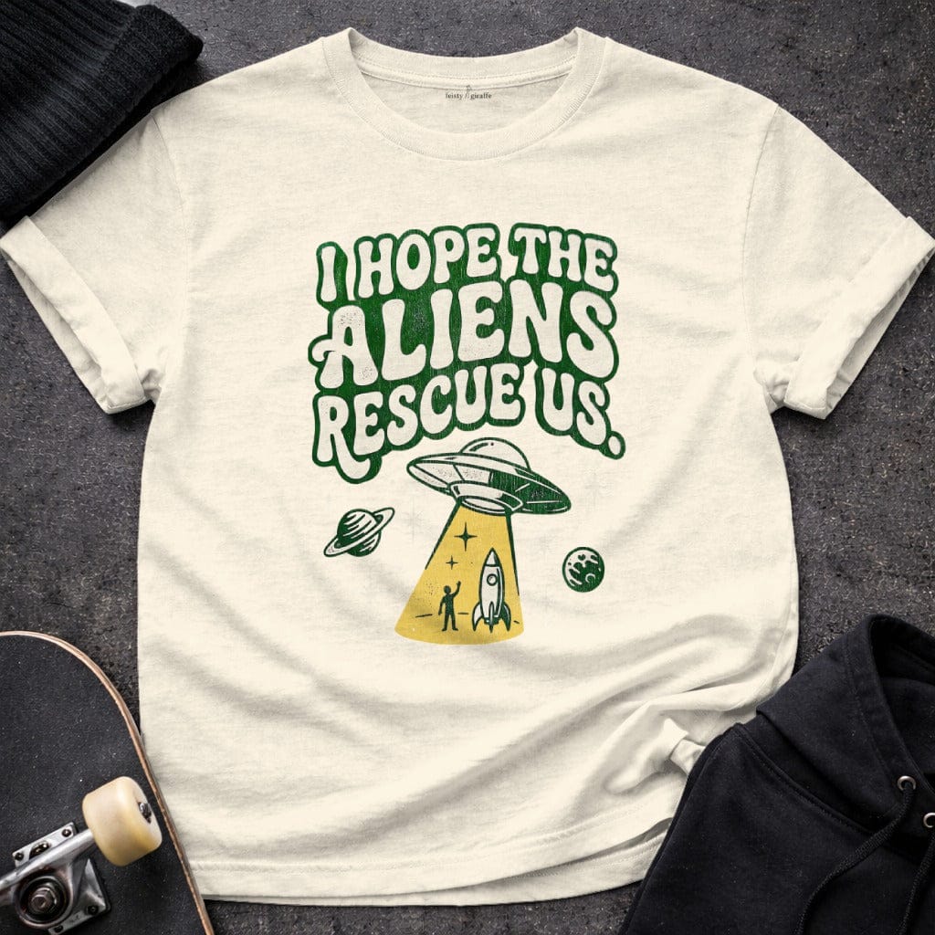 MyDesigns t-shirt S / Natural I Hope the Aliens Rescue Us T-shirt