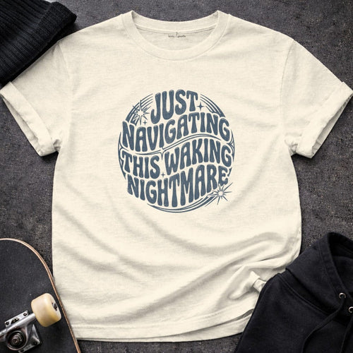 MyDesigns t-shirt S / Natural Just Navigating This Waking Nightmare Tee