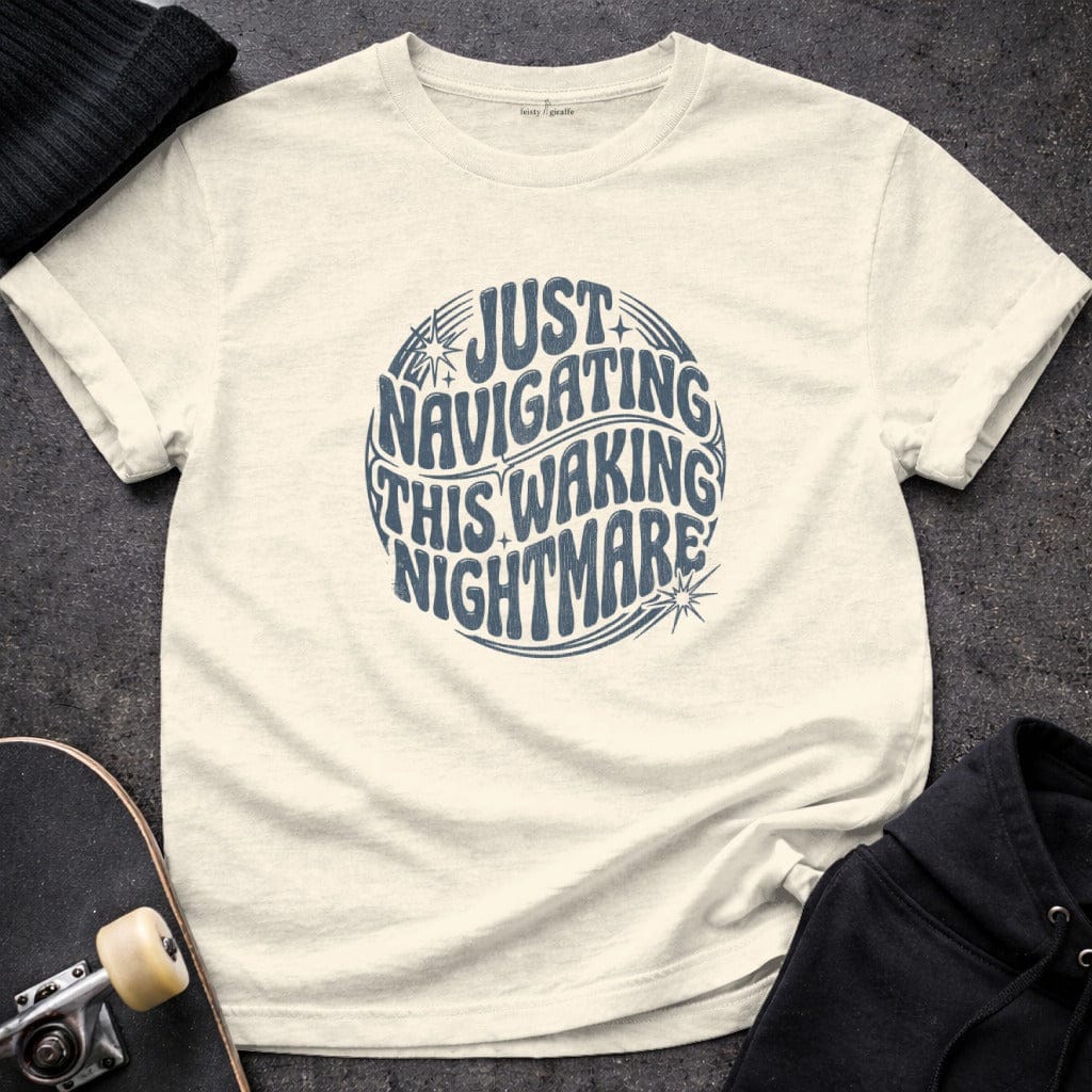 MyDesigns t-shirt S / Natural Just Navigating This Waking Nightmare Tee