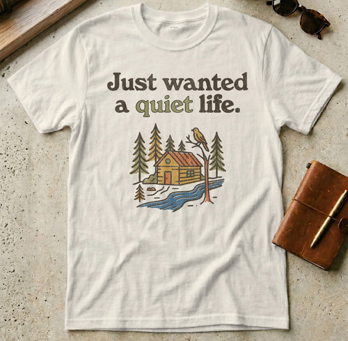 MyDesigns t-shirt S / Natural Just Wanted a Quiet Life Tee