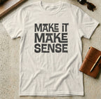 MyDesigns t-shirt S / Natural Make it Make Sense Tee
