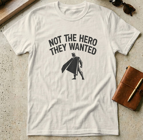 MyDesigns t-shirt S / Natural Not the Hero They Wanted Tee