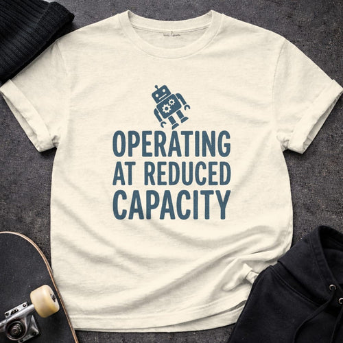 MyDesigns t-shirt S / Natural Operating at Reduced Capacity Tee