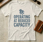 MyDesigns t-shirt S / Natural Operating at Reduced Capacity Tee
