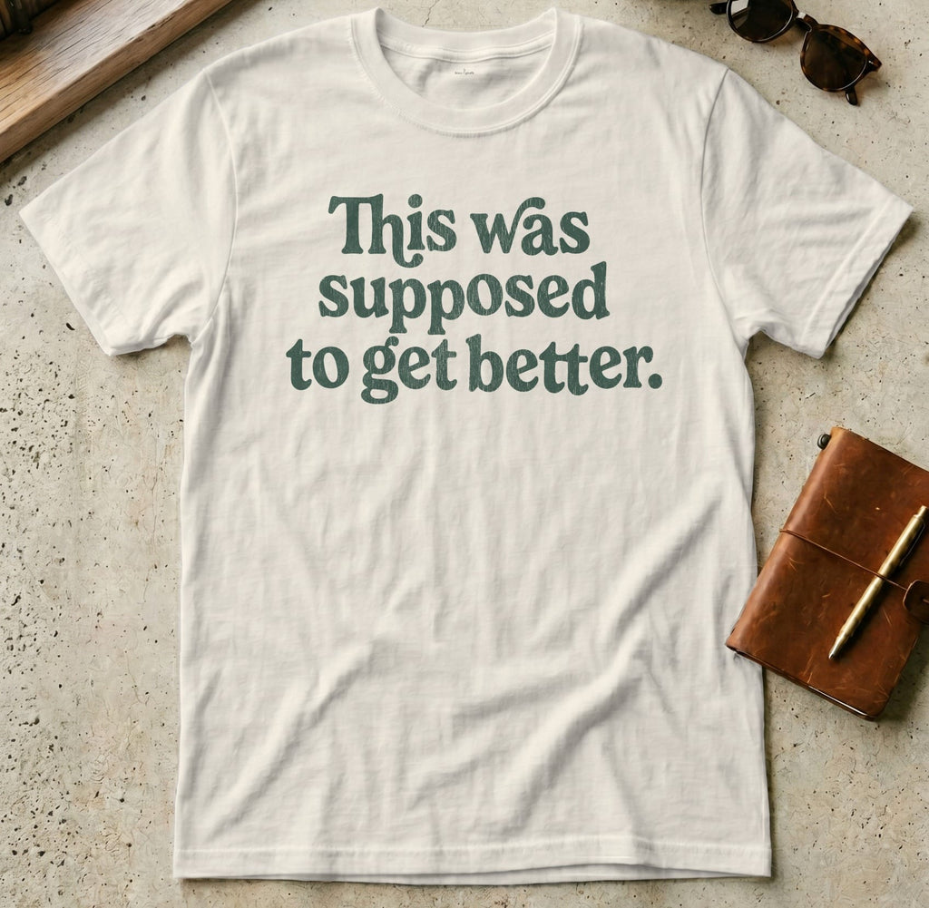 MyDesigns t-shirt S / Natural This Was Supposed to Get Better Tee