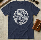 MyDesigns t-shirt S / Navy Be the Cynical Voice in a Sea of Blind Optimism Tee
