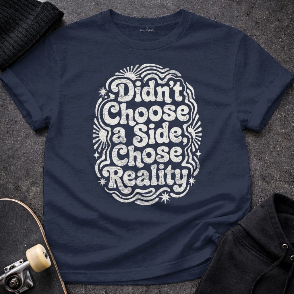 MyDesigns T-Shirt S / Navy Didn't Choose a Side, Chose Reality T-Shirt