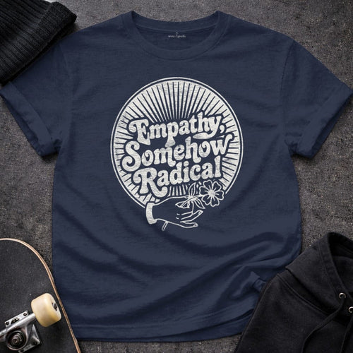 MyDesigns T-Shirt S / Navy Empathy, Somehow Radical Tee