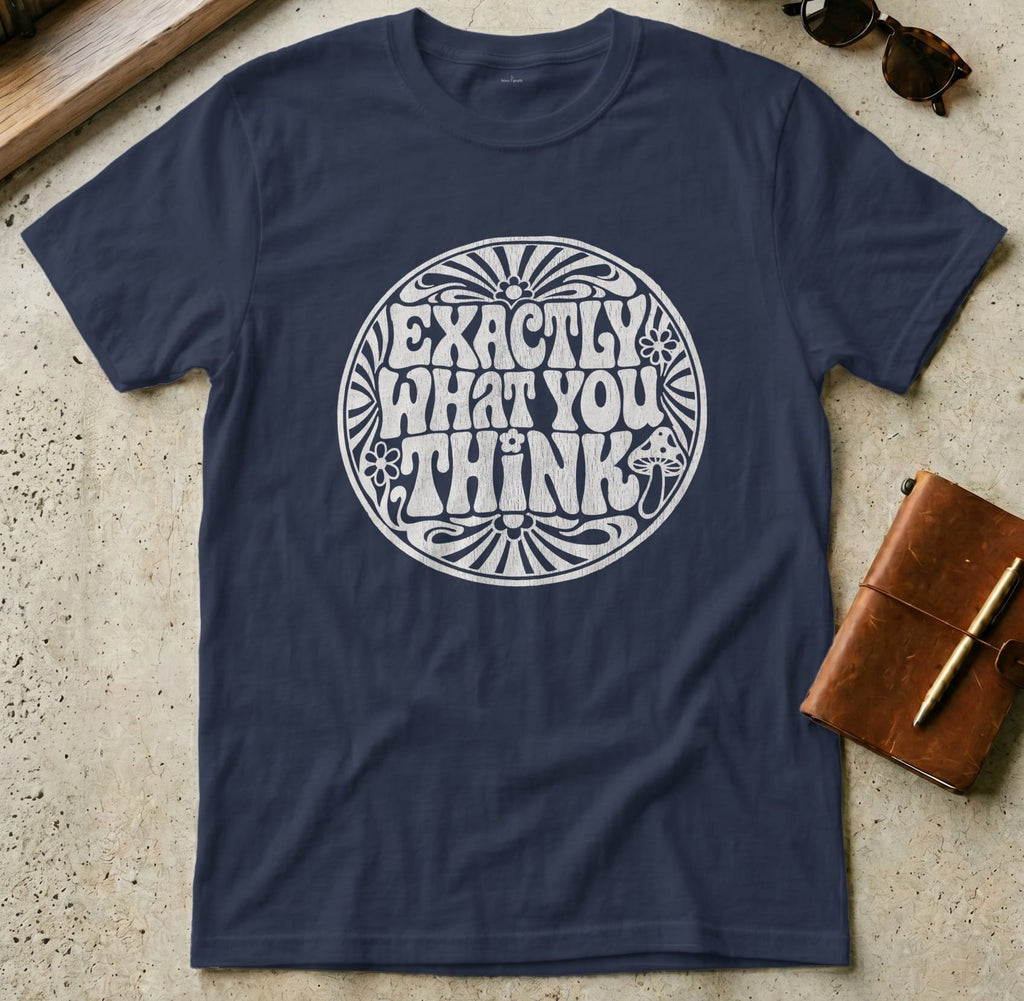 MyDesigns t-shirt S / Navy Exactly What You Think Tee