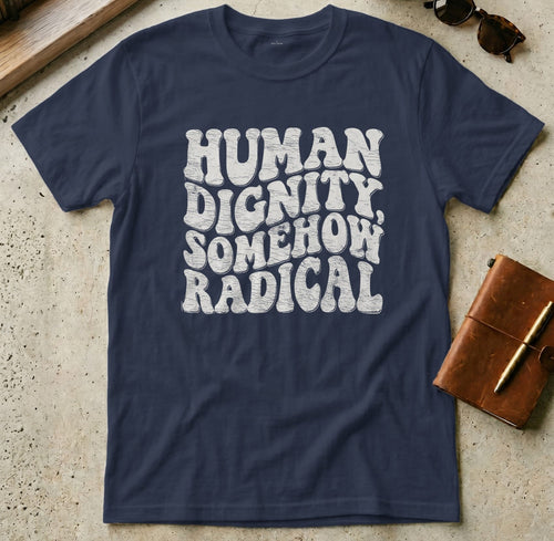 MyDesigns t-shirt S / Navy Human Dignity Somehow Radical T-Shirt