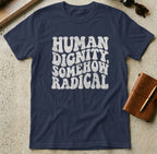 MyDesigns t-shirt S / Navy Human Dignity Somehow Radical T-Shirt