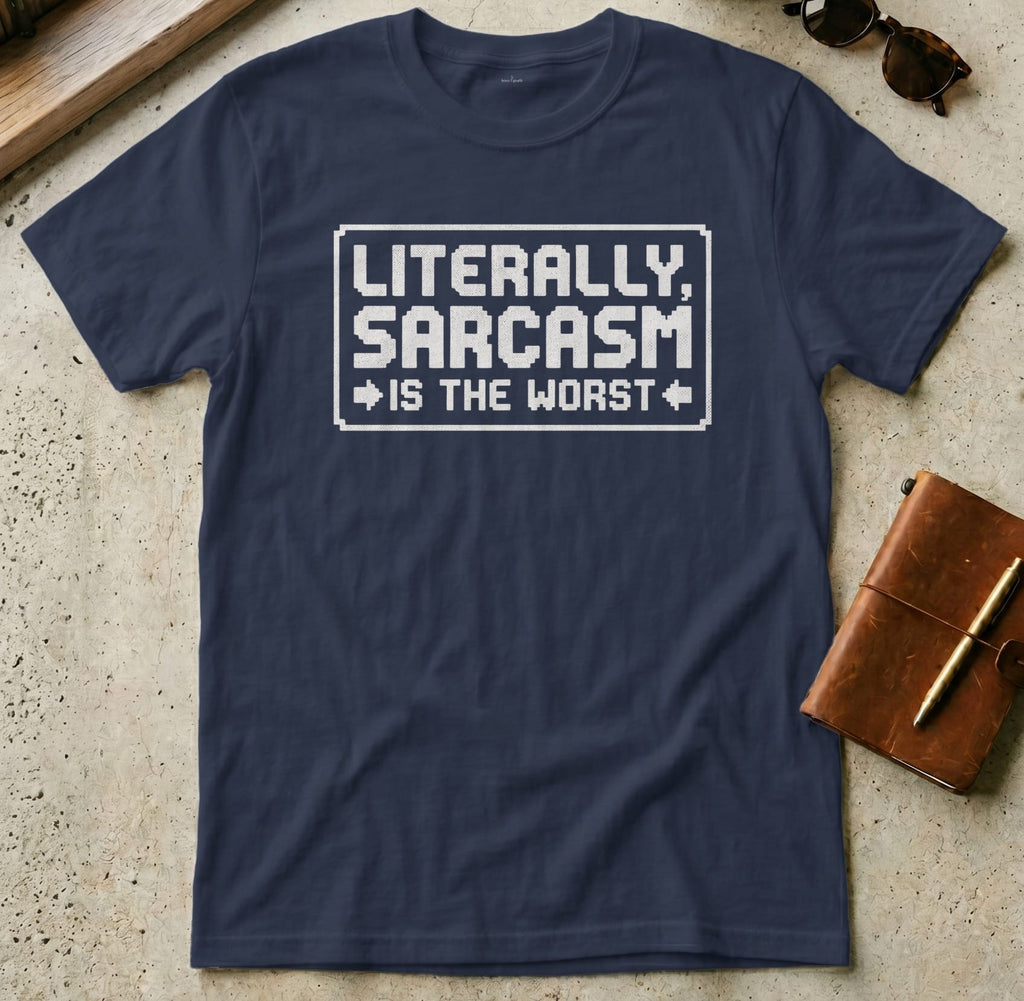 MyDesigns t-shirt S / Navy Literally Sarcasm is the Worst Tee