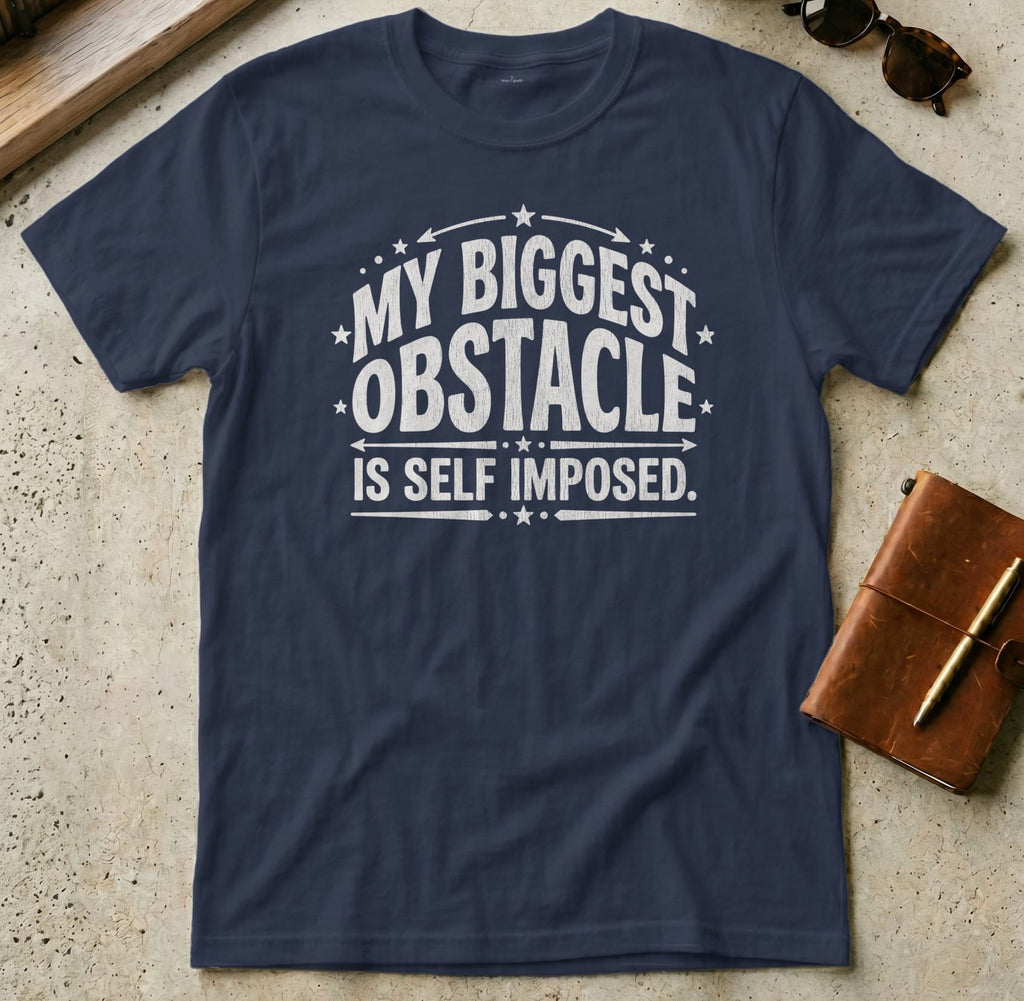MyDesigns t-shirt S / Navy My Biggest Obstacle is Self Imposed Tee