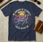 MyDesigns t-shirt S / Navy No Amount of Vitamin D Could Revive Me Tee