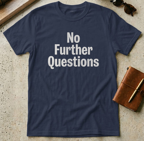 MyDesigns t-shirt S / Navy No Further Questions Tee