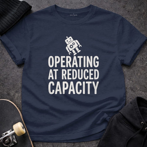 MyDesigns t-shirt S / Navy Operating at Reduced Capacity Tee