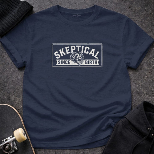 MyDesigns t-shirt S / Navy Skeptical Since Birth Tee