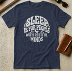 MyDesigns t-shirt S / Navy Sleep is for People with Restful Minds Tee