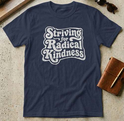 MyDesigns t-shirt S / Navy Striving for Radical Kindness T-Shirt