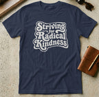 MyDesigns t-shirt S / Navy Striving for Radical Kindness T-Shirt