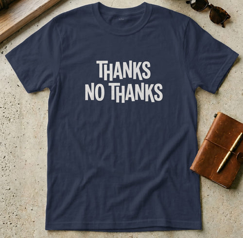 MyDesigns t-shirt S / Navy Thanks, No Thanks Tee