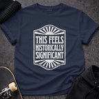 MyDesigns t-shirt S / Navy This Seems Historically Significant Tee