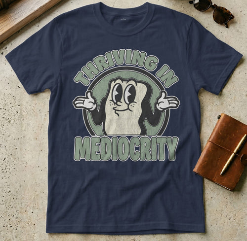 MyDesigns t-shirt S / Navy Thriving in Mediocrity Tee