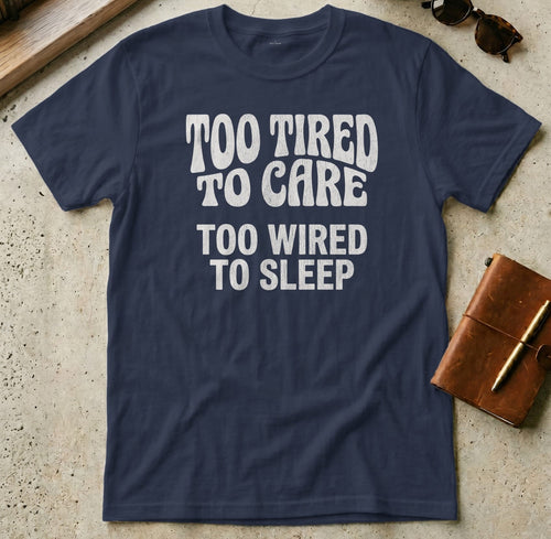 MyDesigns t-shirt S / Navy Too Tired to Care Tee