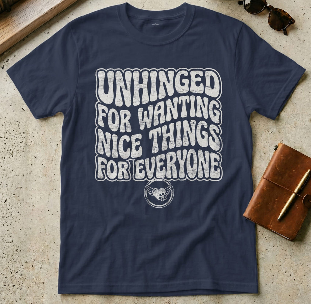 MyDesigns t-shirt S / Navy Unhinged for Wanting Nice Things for Everyone T-Shirt