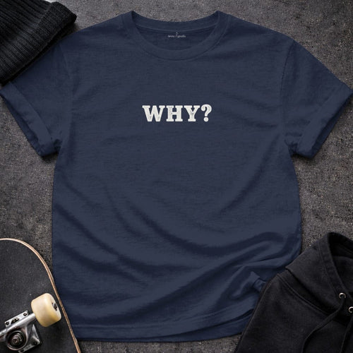 MyDesigns T-shirt S / Navy WHY T-Shirt