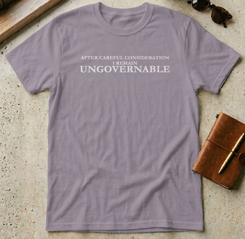 MyDesigns t-shirt S / Paragon After Careful Consideration, I Remain Ungovernable Tee