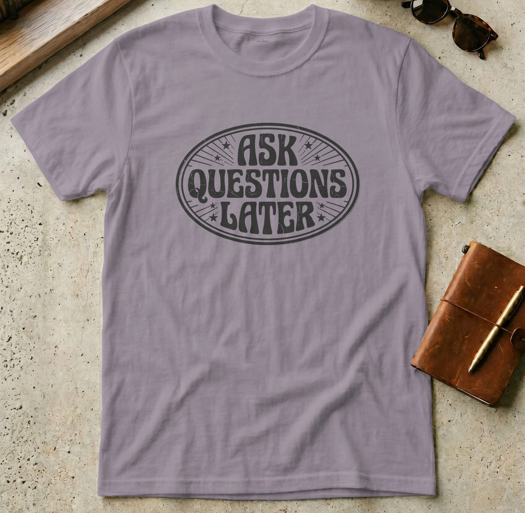 MyDesigns t-shirt S / Paragon Ask Questions Later Tee
