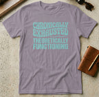 MyDesigns t-shirt S / Paragon Chronically Exhausted Theoretically Functioning Tee