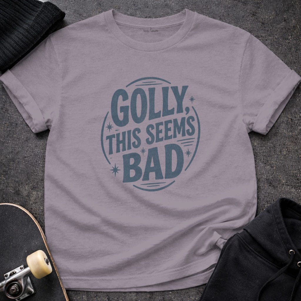MyDesigns t-shirt S / Paragon Golly, This Seems Bad Tee