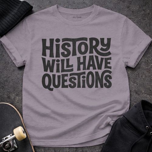 MyDesigns t-shirt S / Paragon History Will Have Questions Tee