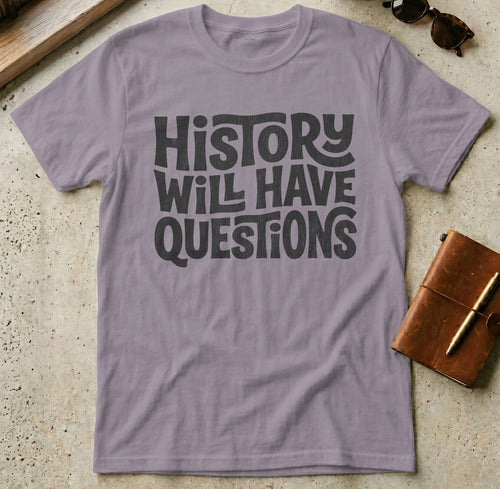 MyDesigns t-shirt S / Paragon History Will Have Questions Tee