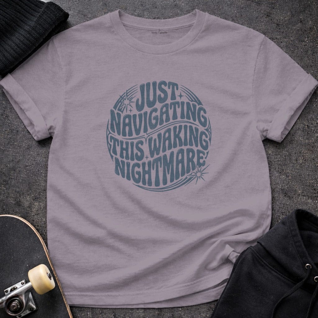 MyDesigns t-shirt S / Paragon Just Navigating This Waking Nightmare Tee