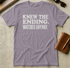 MyDesigns t-shirt S / Paragon Knew the Ending Watched Anyway Tee