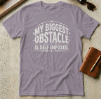 MyDesigns t-shirt S / Paragon My Biggest Obstacle is Self Imposed Tee