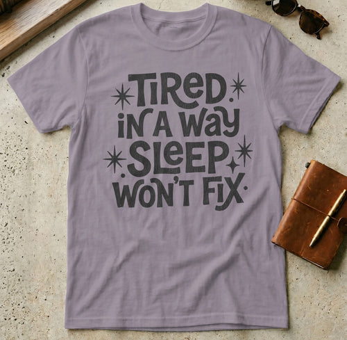 MyDesigns t-shirt S / Paragon Tired in a Way Sleep Won't Fix T-Shirt