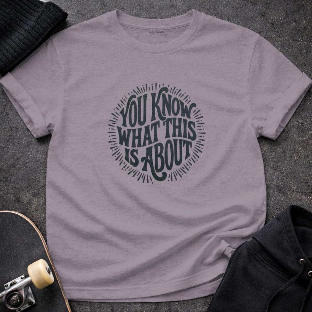 MyDesigns t-shirt S / Paragon You Know What This Is About Tee
