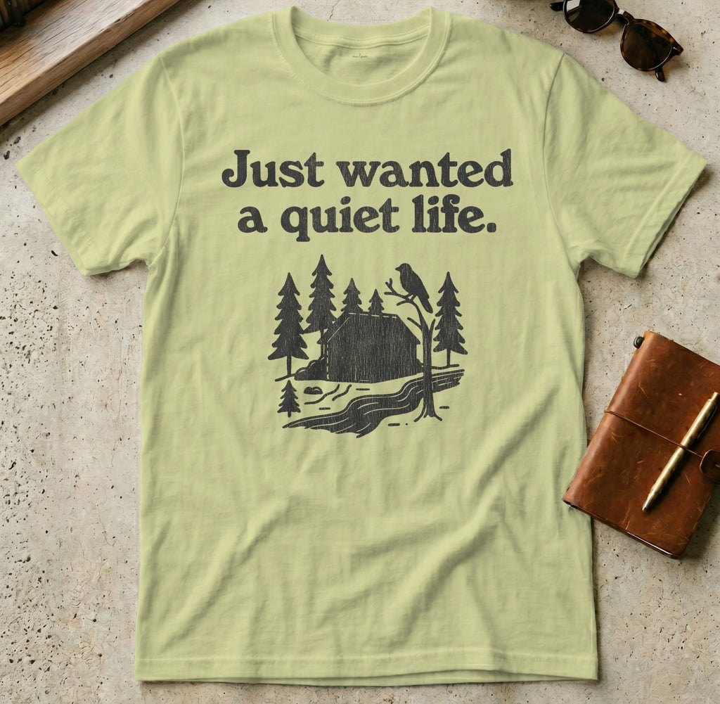 MyDesigns t-shirt S / Pistachio Just Wanted a Quiet Life Tee
