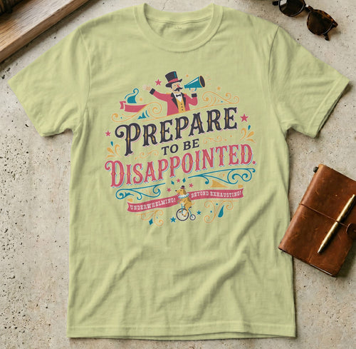 MyDesigns t-shirt S / Pistachio Prepare to be Disappointed Tee