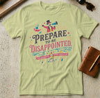 MyDesigns t-shirt S / Pistachio Prepare to be Disappointed Tee