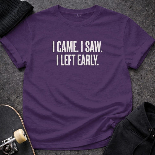 MyDesigns t-shirt S / Purple I Came. I Saw. I Left Early. Tee