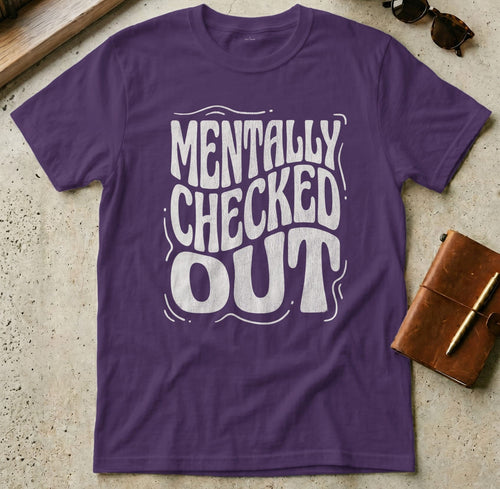 MyDesigns t-shirt S / Purple Mentally Checked Out Tee