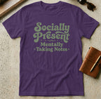 MyDesigns t-shirt S / Purple Socially Present, Mentally Taking Notes Tee
