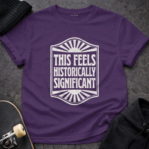 MyDesigns t-shirt S / Purple This Seems Historically Significant Tee